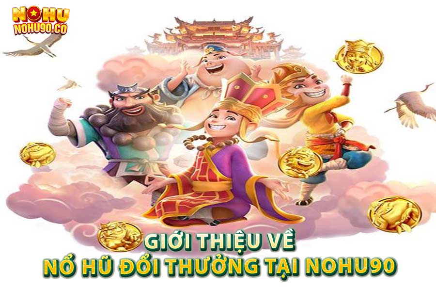 Giới Thiệu về Nổ Hũ Đổi Thưởng tại Nohu90