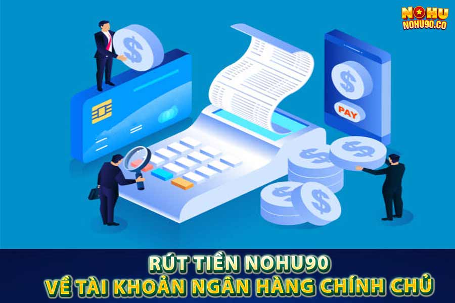 Rút tiền Nohu90 về tài khoản ngân hàng chính chủ