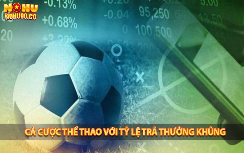 Tỷ lệ trả thưởng cá cược thể thao cao nhất thị trường